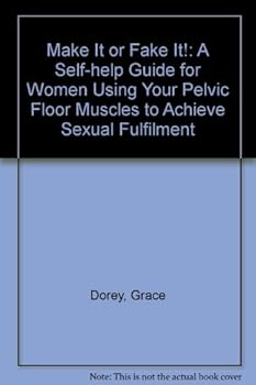 Paperback Make It or Fake It!: A Self-help Guide for Women Using Your Pelvic Floor Muscles to Achieve Sexual Fulfilment Book
