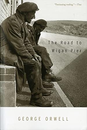The Road To Wigan Pier: (Authorized Orwell Edition): A Mariner Books Classic