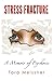 Stress Fracture: A Memoir of Psychosis