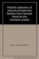 Historic costume;: A resumé of style and fashion from remote times to the nineteen-sixties B0006AXCAY Book Cover