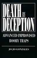 Death By Deception: Advanced Improvised Booby Traps 0873646517 Book Cover