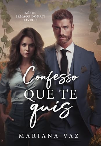 Confesso que te quis (Irmãos Donati Livro 1)