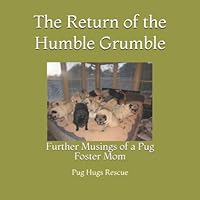 The Return of the Humble Grumble: Further Musings of a Pug Foster Mom 1070993662 Book Cover