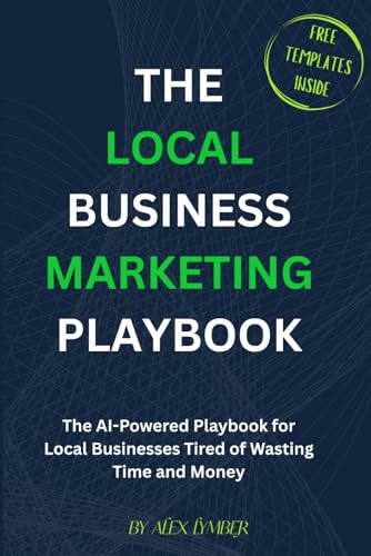 The Local Business Marketing Playbook: The AI-Powered Playbook for Local