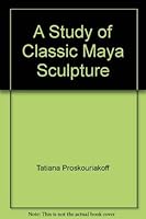 A Study of Classic Maya Sculpture 1578986532 Book Cover