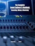 The Complete Sound Engineer’s Handbook: Recording, Mixing & Mastering