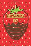 LANDSCAPING LOG: Cute Cover Featuring Strawberry and Melted Chocolate- Logbook Journal of Customers/Job, Workers on Site, Work Completion, Equipment/Materials and Notes