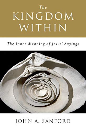 The Kingdom Within: The Inner Meaning Of Jesus' Sayings