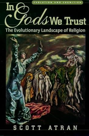 In Gods We Trust: The Evolutionary Landscape of Religion (Evolution and Cognition)