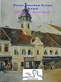 True stories from Arad: collected, translated and published by Gabriel Roman