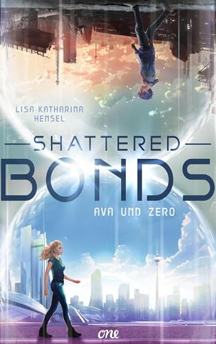 Shattered Bonds: Eine fesselnde YA Dystopie über Geheimnisse, Verrat und eine Liebe, die alles überwindet (Ava und Zero 1) (German Edition)
