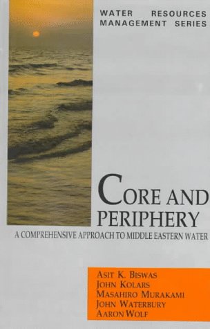 Core and Periphery: A Comprehensive Approach to Middle Eastern Water (Water Resources Management Series)