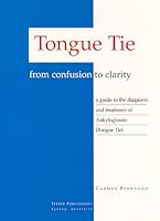 Tongue Tie - From Confusion to Clarity: A Guide to the Diagnosis and Treatment of Ankyloglossia 0646352547 Book Cover