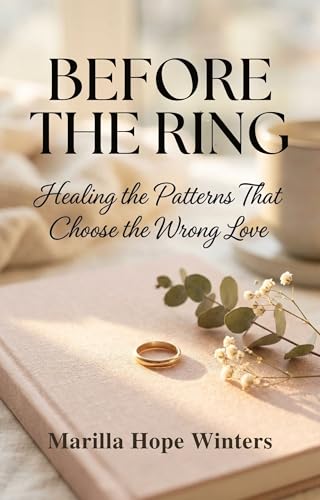 Before the Ring: Healing the Patterns That Choose the Wrong Love: A Christian Women’s Guide to Emotional Healing & God-Centered Relationship Wisdom (The Sacred Heart Journey series) (English Edition)