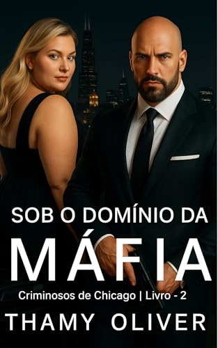 Sob o Domínio da Máfia: Criminosos de Chicago - Livro 2