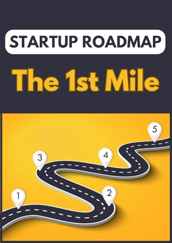 Startup Owners Manual: The First Mile to build a startup (The Founder’s Journey)