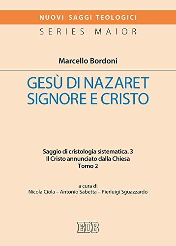 Gesù Di Nazaret Signore E Cristo. Saggio Di Cristologia Sistematica. Il Cristo Annunciato Dalla Chiesa (Vol. 3/2)