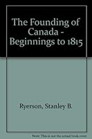 The Founding of Canada - Beginnings to 1815 0919396046 Book Cover