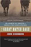 The Great Match Race: When North Met South in America's First Sports Spectacle – A Pulse-Pounding History of Eclipse vs. Henry and the Rivalry That Divided the Nation