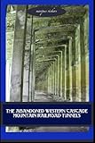 The Abandoned Western Cascade Mountain Railroad Tunnels: 1910 Wellington Avalance
