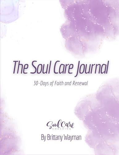 THE SOUL CARE JOURNAL: 30 Days of Faith and Renewal