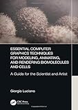 Essential Computer Graphics Techniques for Modeling, Animating, and Rendering Biomolecules and Cells: A Guide for the Scientist and Artist