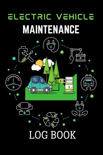 Electric Vehicle Maintenance Book: Electric Automotive Service Record Book, Record And Keep Information About Auto Repairs, E-cars Record Journal