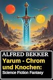 Yarum - Chrom und Knochen: Science Fiction Fantasy
