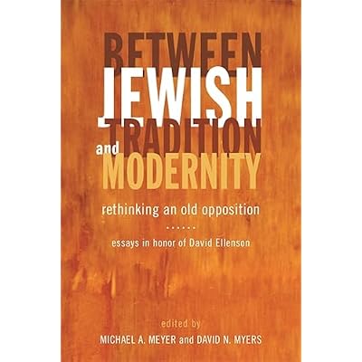 Between Jewish Tradition and Modernity: Rethinking an Old Opposition, Essays in Honor of David Ellenson