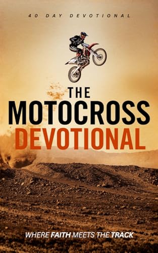The Motocross Devotional: A 40 Day Christian Devotional for Motocross
