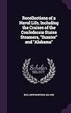  Recollections of a Naval Life, Including the Cruises of the Confederate States Steamers, Sumter and Alabama by John McIntosh Kell (2016-04-30)