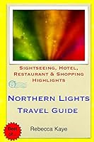 Northern Lights Travel Guide: Sightseeing, Hotel, Restaurant & Shopping Highlights 1505212359 Book Cover