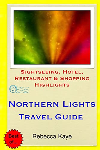 Northern Lights Travel Guide: Sightseeing, Hotel, Restaurant & Shopping Highlights