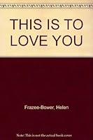 THIS IS TO LOVE YOU B00FIL1WFI Book Cover