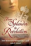 From Splendor to Revolution: The Romanov Women, 1847--1928