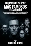  Los asesinos en serie más famosos de la historia: Sus crímenes, su mente y cómo fueron capturados: los casos reales que marcaron la criminología (Psicología oscura)