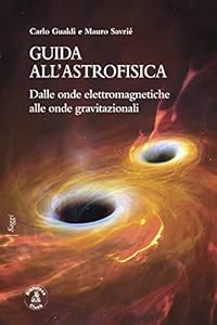 Vedi scheda su Amazon Guida all'astrofisica. Dalle onde elettromagnetiche alle onde gravitazionali
