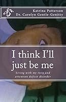 I think I'll just be me: Living with my twin and attention deficit disorder 1514377225 Book Cover