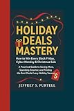 HOLIDAY DEALS MASTERY: How to Win Every Black Friday, Cyber Monday & Christmas Sale.