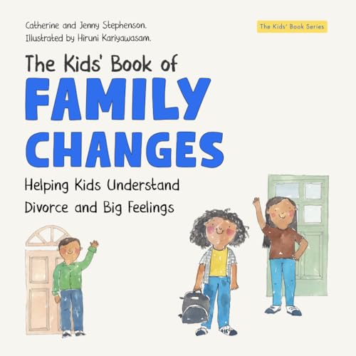 The Kids' Book of Family Changes: Understanding Divorce and Separation and Managing Feelings: Self-Awareness, Resilience and Strategies for Managing ... Kids' Books of Social Emotional Learning)