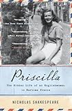 Priscilla: The Hidden Life of an Englishwoman in Wartime France – A Transcendent and Spellbinding Biography of World War II Survival (P.S. (Paperback))