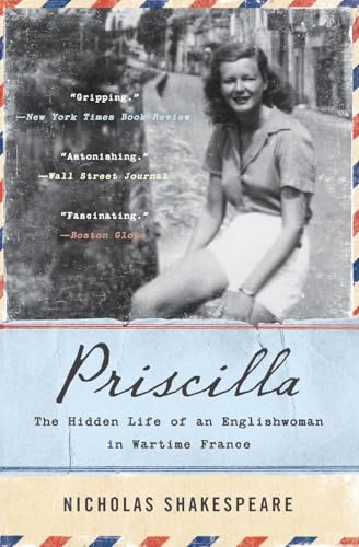 Priscilla: The Hidden Life of an Englishwoman in Wartime France – A Transcendent and Spellbinding Biography of World War II Survival (P.S. (Paperback))
