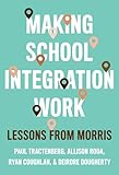 Making School Integration Work: Lessons from Morris