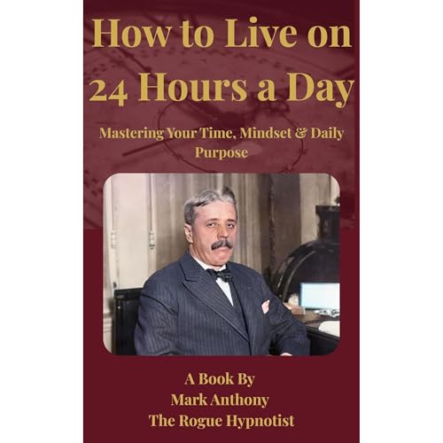 How to Live on 24 Hours a Day Audiolibro Por Mark Anthony The Rogue Hypnotist arte de portada