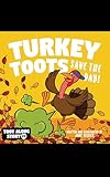 Turkey Toots: A Funny, Farting, and Rhyming Read Aloud Picture Book For Kids And Adults About Thanksgiving Turkey Farts. (Fart Dictionaries and Toot Along Stories)