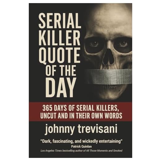 Serial Killer Quote of the Day: 365 Days of Serial Killers Uncut and In Their Own Words