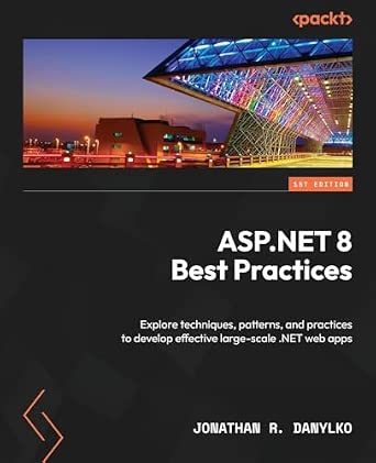 ASP.NET 8 Best Practices: Explore techniques, patterns, and practices to develop effective large-scale .NET web apps book cover