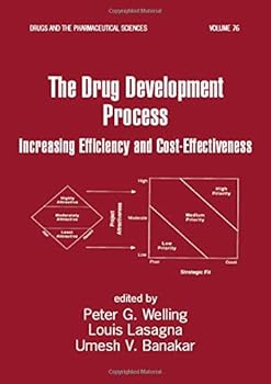 Hardcover The Drug Development Process: Increasing Efficiency and Cost-Effectiveness (Drugs and the Pharmaceutical Sciences) Book