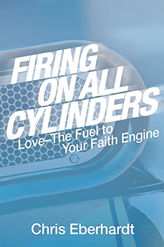 Firing On All Cylinders: Love-The Fuel to Your Faith Engine