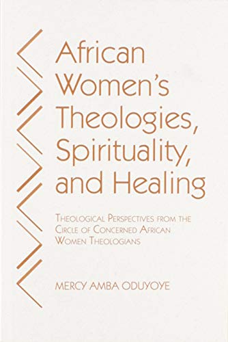 African women's theologies, spirituality and healing: theological…